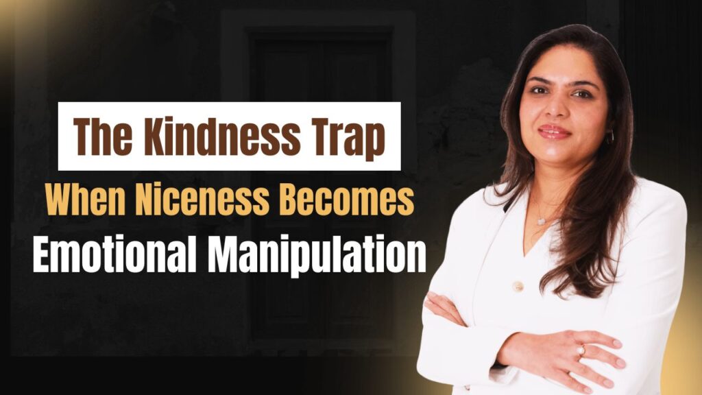 The Kindness Trap: When Niceness Becomes Emotional Manipulation