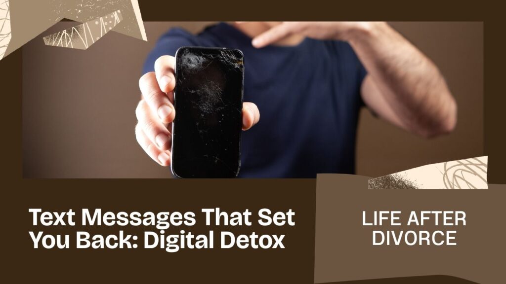 Text Messages That Set You Back: Digital Detox After Divorce