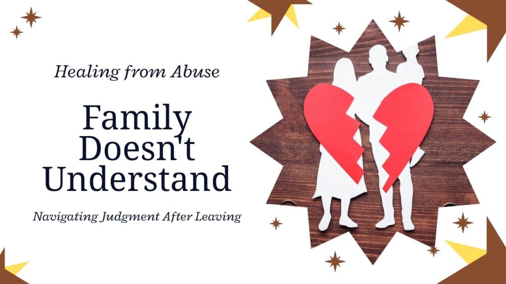 When Family Doesn’t Get It: Dealing with Judgment After Leaving an Abusive Partner